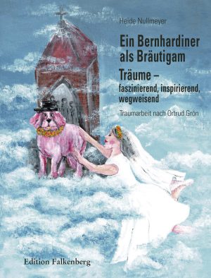Ein Bernhardiner als Bräutigam. Träume – faszinierend, inspirierend, wegweisend. Traumarbeit nach Ortrud Grön
