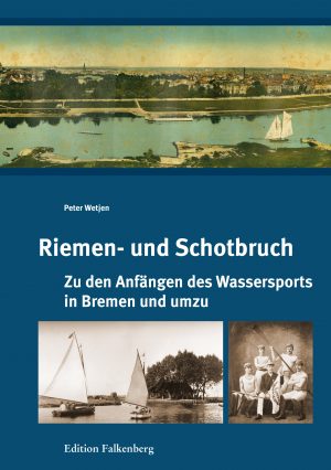 Riemen- und Schotbruch. Zu den Anfängen des Wassersports in Bremen und umzu