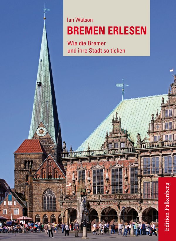 Bremen erlesen. Wie die Bremer  und ihre Stadt so ticken