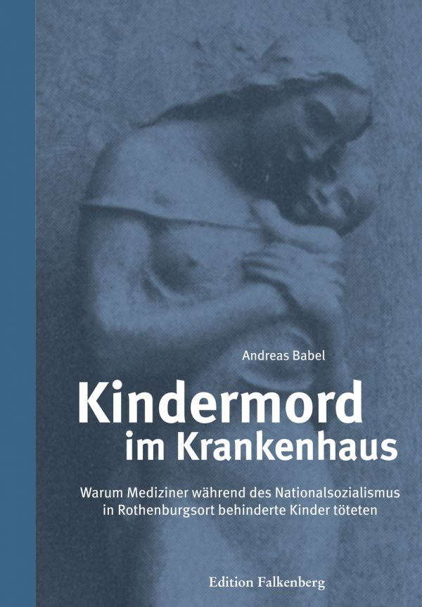 Kindermord im Krankenhaus. Warum Mediziner während des Nationalsozialismus in Rothenburgsort behinderte Kinder töteten