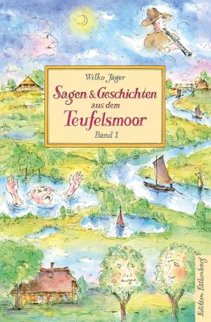 Sagen und Geschichten aus dem Teufelsmoor, Band 1. Wo Hüklüt einst im Sumpf versank –  das Teufelsmoor und umzu
