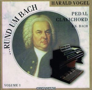 Harald Vogel spielt rund um Bach. Das gesamte Orgelwerk. Volume 1