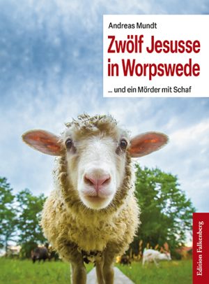 Zwölf Jesusse in Worpswede … und ein Mörder mit Schaf. Krimi