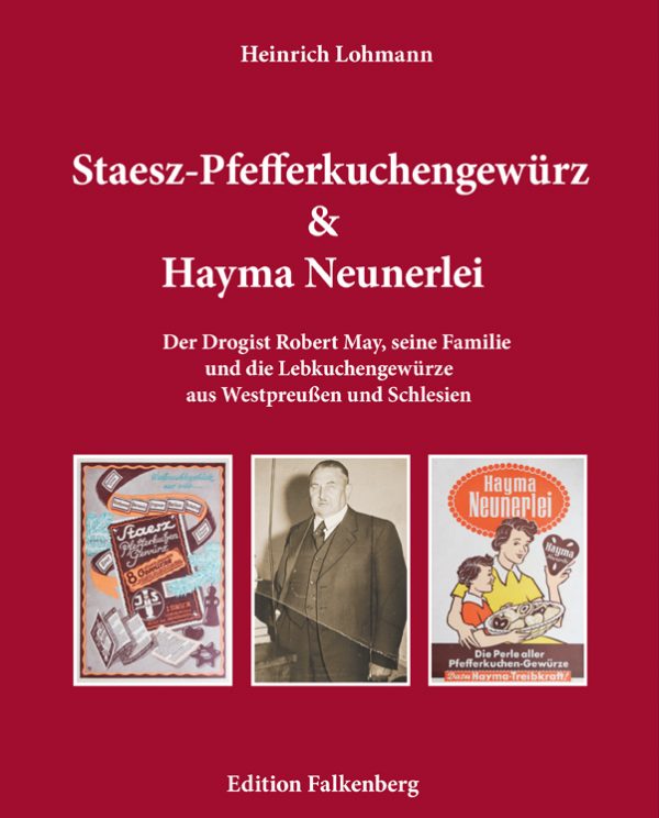 Heinrich Lohmann: Staesz-Pfefferkuchengewürz und Hayma Neunerlei. Der Drogist Robert May, seine Familie und die Lebkuchengewürze aus Westpreußen und Schlesien