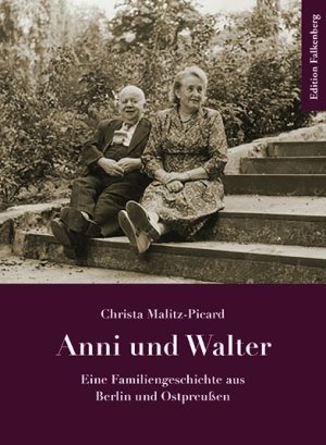 Anni und Walter. Eine Familiengeschichte aus Berlin und Ostpreußen