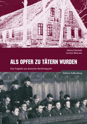 Als Opfer zu Tätern wurden. Eine Tragödie aus deutscher Nachkriegszeit
