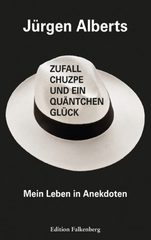 Zufall, Chuzpe und ein Quäntchen Glück.  Mein Leben in Anekdoten