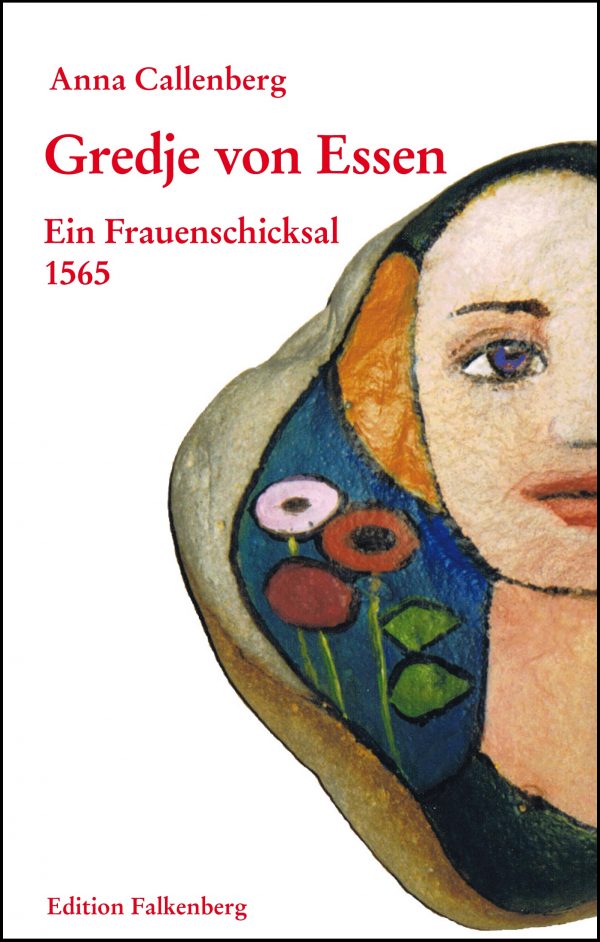 Gredje von Essen. Ein Frauenschicksal 1565