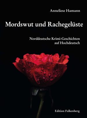Mordswut und Rachegelüste. Norddeutsche Krimi-Geschichten auf Hochdeutsch