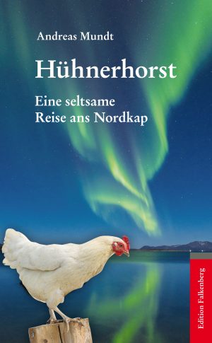 Hühnerhorst. Eine seltsame Reise ans Nordkap