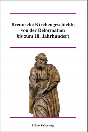 Bremische  Kirchengeschichte von der Reformation bis zum 18. Jahrhundert