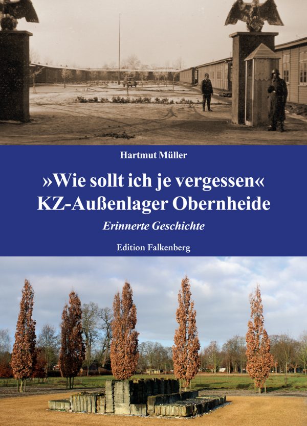 »Wie sollt ich je vergessen«. KZ-Außenlager Obernheide. Erinnerte Geschichte
