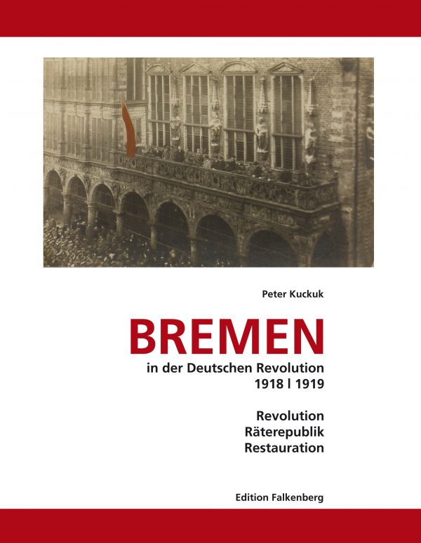 Bremen in der Deutschen Revolution 1918/1919. Revolution, Räterepublik, Restauration