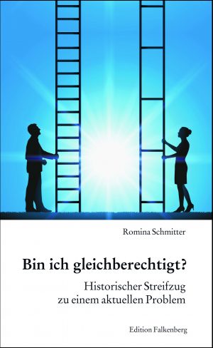 Bin ich gleichberechtigt? Historischer Streifzug zu einem aktuellen Problem
