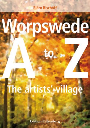Worpswede. The Artists’ Village A to Z