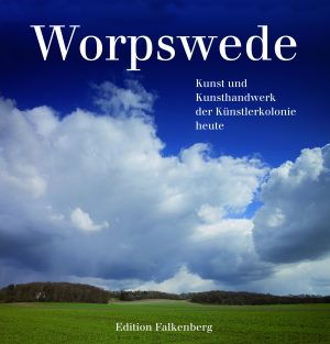 Worpswede – Kunst und Kunsthandwerk der Künstlerkolonie heute